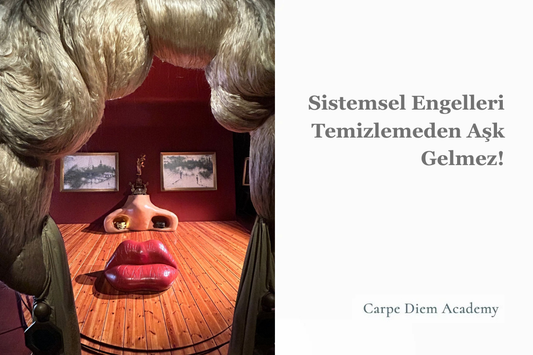 Sistemsel Engelleri Temizlemeden Aşk Gelmez
