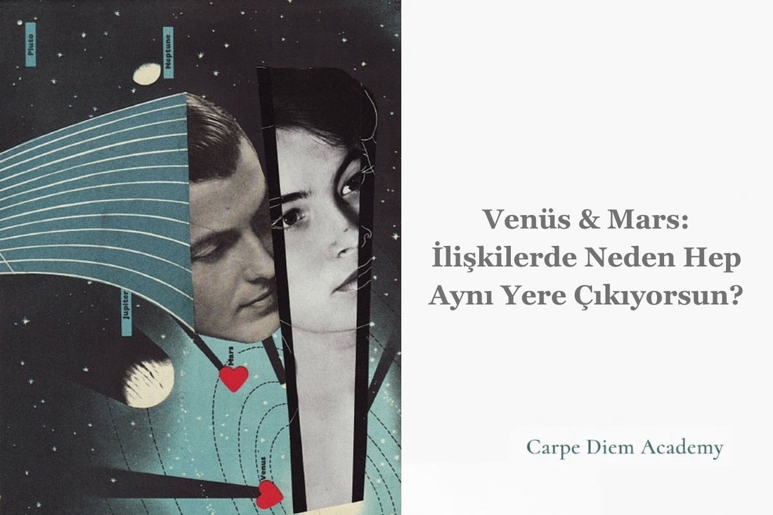 Venüs & Mars: İlişkilerde Neden Hep Aynı Yere Çıkıyorsun?